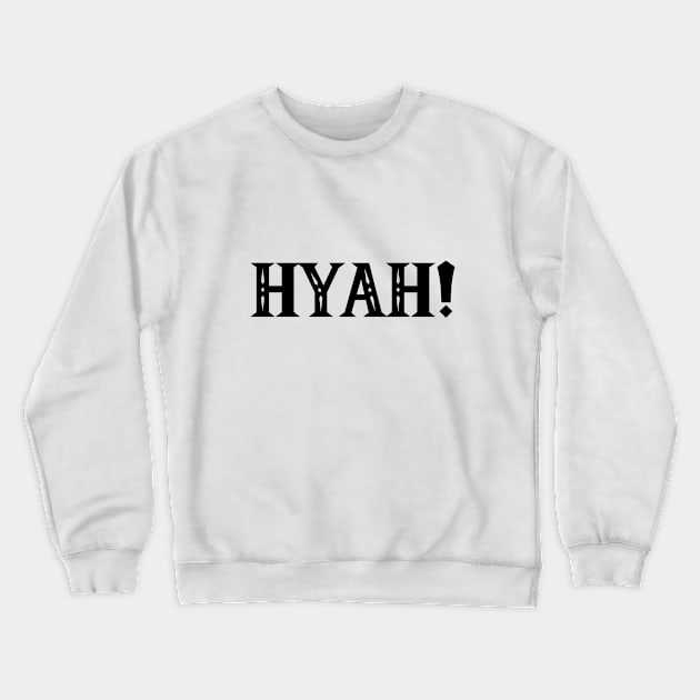 Hyah! Crewneck Sweatshirt by Sketchyleigh